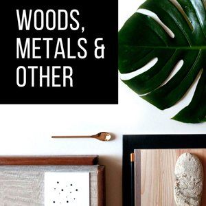 Woods, Metals, Plastics & Other Home